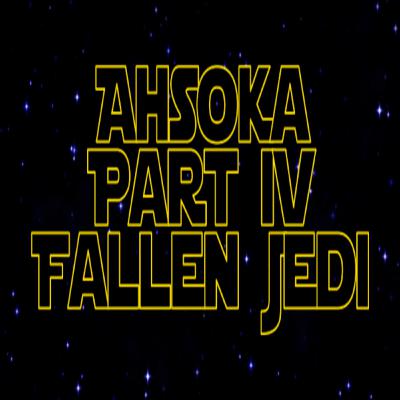 Star Wars Re-Watch Podcast Ahsoka Part Four: Fallen Jedi