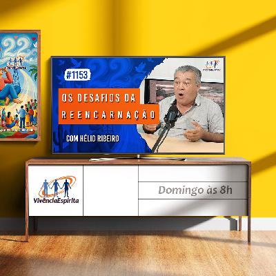 Os Desafios da Reencarnação | com Hélio Ribeiro - Ep. 1153