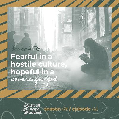 Isaiah 36 - Fearful in a hostile culture, hopeful in a sovereign God - Tomáš Henžel