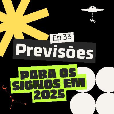 🔮 Previsões para os Signos em 2025. Ep 33
