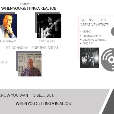 Podcast 15 - When you gettin a real job - Les Donaghy Podcast 15 - When you gettin a real job - Les Donaghy