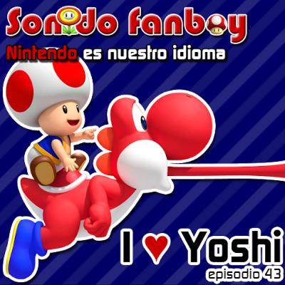 Episodio 43: I Heart Yoshi Episodio 43: I Heart Yoshi