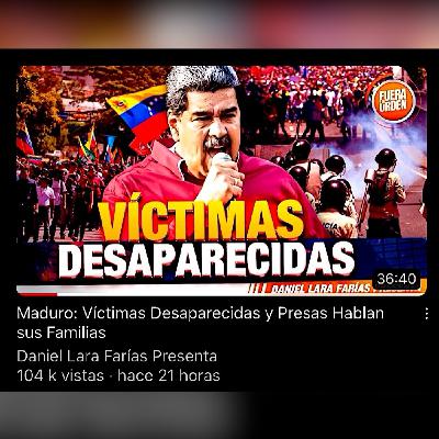 #Venezuela / MADURO - VÍCTIMAS DESAPARECIDAS Y PRESAS - HABLAN SUS FAMILIAS / Daniel Lara Farías