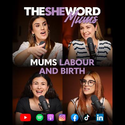 The SHE Word Mums S1/EP5 - Mums, Labour and Birth