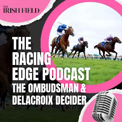 Ep 115: The Racing Edge Podcast Ep 36 – The Ombudsman and Delacroix decider Ep 115: The Racing Edge Podcast Ep 36 – The Ombudsman and Delacroix decider
