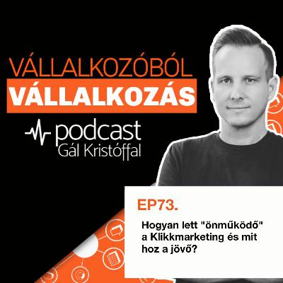 73. Hogyan lett "önműködő" a Klikkmarketing és mit hoz a jövő? 73. Hogyan lett "önműködő" a Klikkmarketing és mit hoz a jövő?
