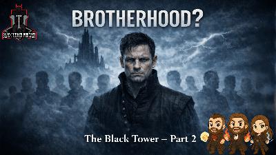 Brotherhood Forged in Fear: The Black Tower (Part 2) | S7 Ep. 13