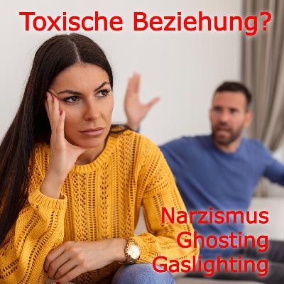 Toxische Beziehungen - Ghosting, Gaslighting, Narzismus