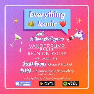 #38 A Vanderpump Rules Reunion Recap with Scott Evans + A Surprise (Iconic) Bravo-lebrity Guest