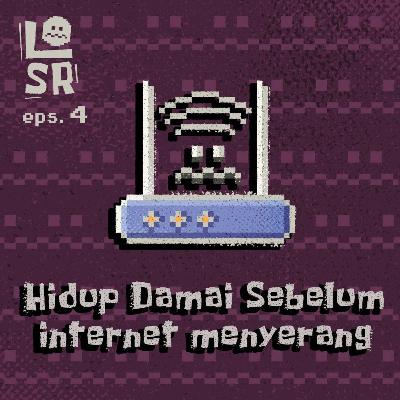 #04-Hidup damai sebelum internet menyerang #04-Hidup damai sebelum internet menyerang