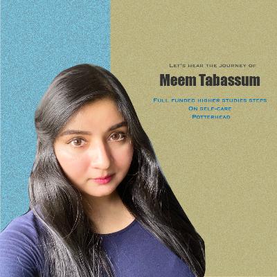 In conversation | Meem Tabassum | Full funded higher studies steps | On self-care | Potterhead