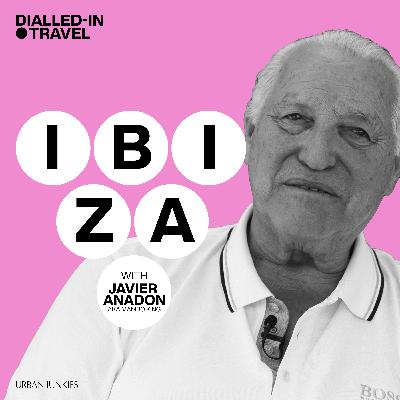 Dialled-In Travel, Ibiza with Javier Anadon, Episode 2