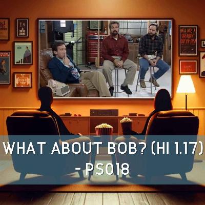 What About Bob? (HI 1.17) - PS018 What About Bob? (HI 1.17) - PS018