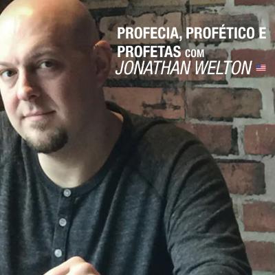 Profecia, Profético e Profetas - com Dr. Jonathan Welton Profecia, Profético e Profetas - com Dr. Jonathan Welton