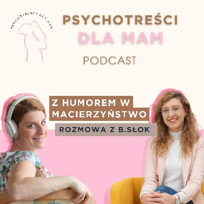 #25 Z humorem w macierzyństwo- rozmowa z B. Słok (@bjakbardziej)