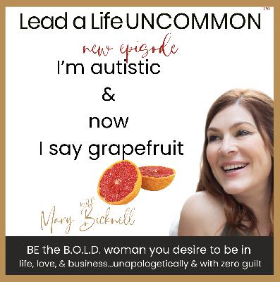Episode 123: I'm autistic and now I say grapefruit Episode 123: I'm autistic and now I say grapefruit