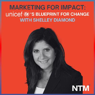 #150 "Marketing for Impact: UNICEF's Blueprint for Change with Shelley Diamond"