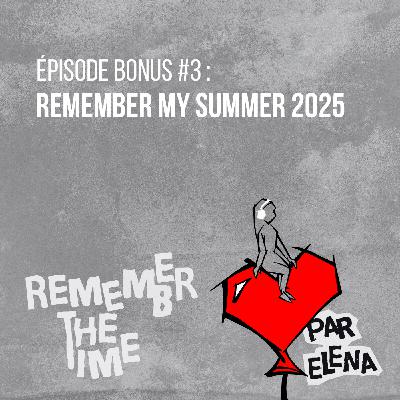 Épisode bonus #3 : Remember my summer 2025