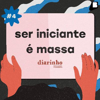 #4 / ser iniciante é massa