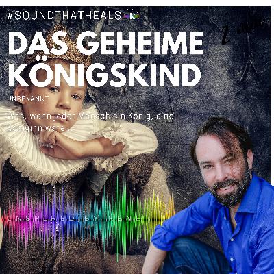 Das geheime Königskind - GESCHICHTE - Podcastfolge 9 Das geheime Königskind - GESCHICHTE - Podcastfolge 9