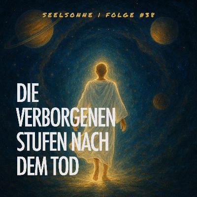 #38 - Ein Blick in die Ewigkeit - Die nachtodliche Reise durch die Sphären