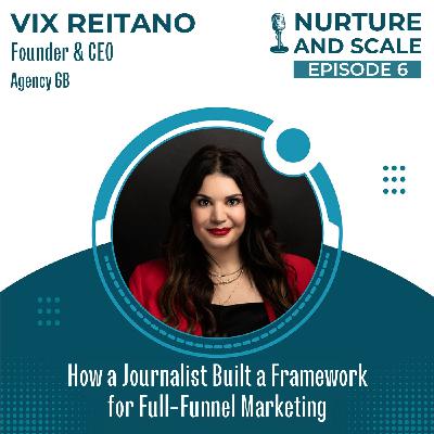 6: How a Journalist Built a Framework for Full-Funnel Marketing | Vix Reitano