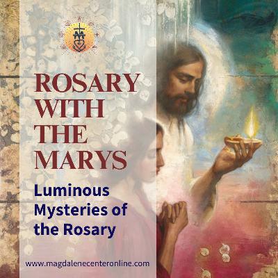 Rosary with the Marys - Luminous Mysteries 01.24.25