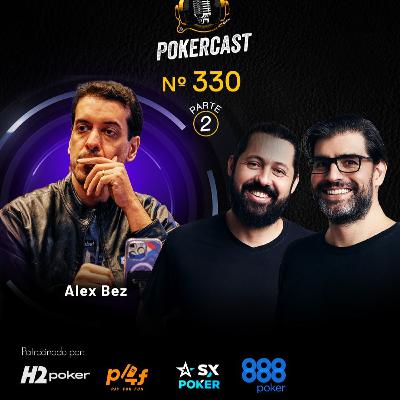 Pokercast - Episódio - 330 - Alex Bez - Parte 2 Pokercast - Episódio - 330 - Alex Bez - Parte 2
