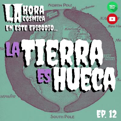 EP 12. LA TIERRA ES HUECA (¿?)