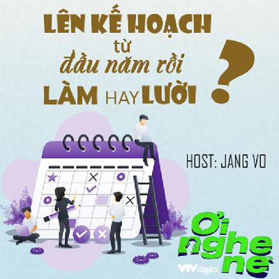 #16. Lên kế hoạch đầu năm rồi LÀM hay LƯỜI? #16. Lên kế hoạch đầu năm rồi LÀM hay LƯỜI?
