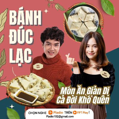#109: Bánh Đúc Lạc - Món ăn giản dị cả đời khó quên