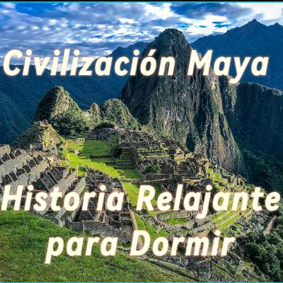 Civilización Maya - Historia Relajante para Dormir