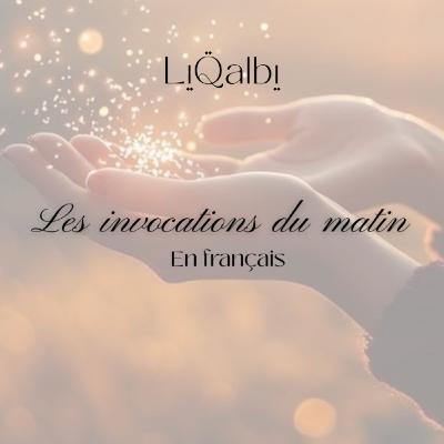 Les invocations du matin en français/ Adhkar as Sabah en français Les invocations du matin en français/ Adhkar as Sabah en français