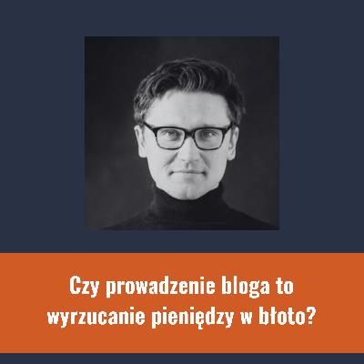 Czy prowadzenie bloga firmowego to wyrzucanie pieniędzy w błoto?