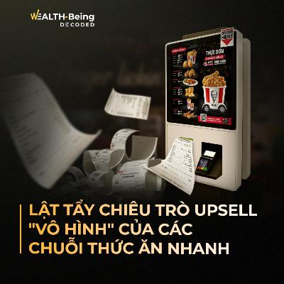 Wealth-Being Decoded #30 | Lật tẩy chiêu trò upsell "vô hình" của các chuỗi thức ăn nhanh Wealth-Being Decoded #30 | Lật tẩy chiêu trò upsell "vô hình" của các chuỗi thức ăn nhanh