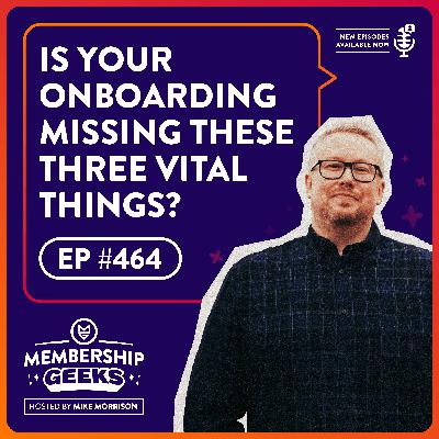 464 – Is Your Member Onboarding Missing These 3 Vital Things?