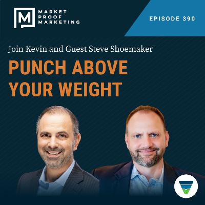 Ep 390: Punch Above Your Weight with Steve Shoemaker