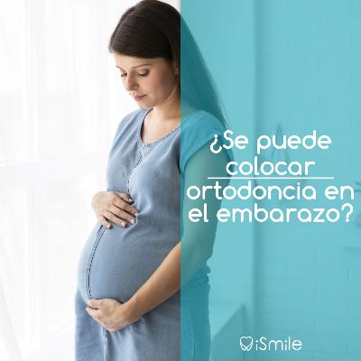 ¿Se puede colocar ortodoncia en el embarazo?