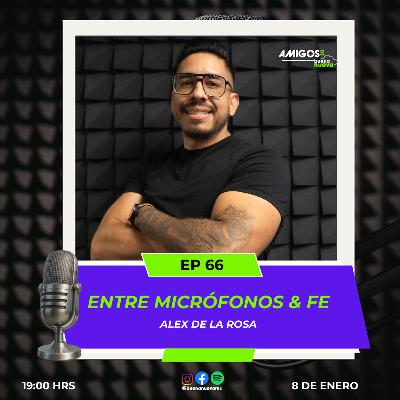 Amigos de Buena Nueva EP 66 "Entre MICRÓFONOS & FE" con Alex de la Rosa