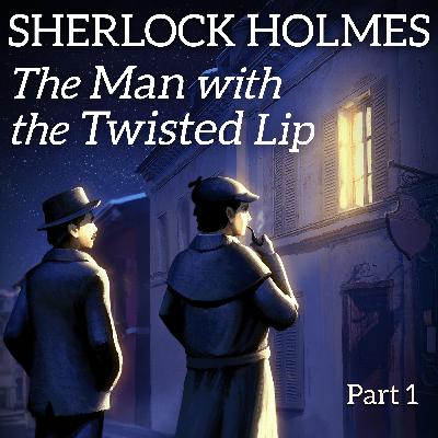 Sherlock Homes: The Man with the Twisted Lip - Part 1