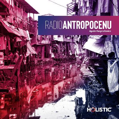 Niszczycielska era człowieka | Radio Antropocenu #1