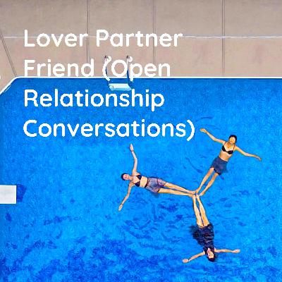 Dating others as a couple - Lover Partner Friend (The Podcast)