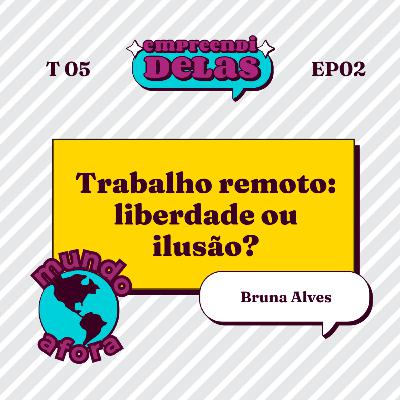 5.2 Trabalho remoto: liberdade ou ilusão? Bruna Alves responde.
