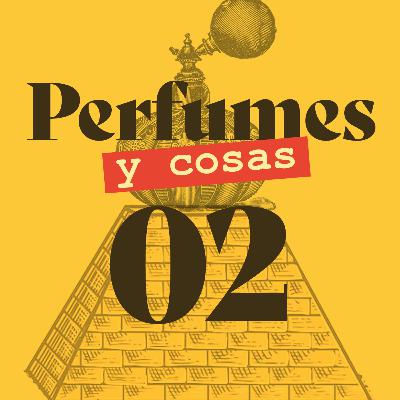 Perfumes y cosas 02: Perfumes e historia y movidas.