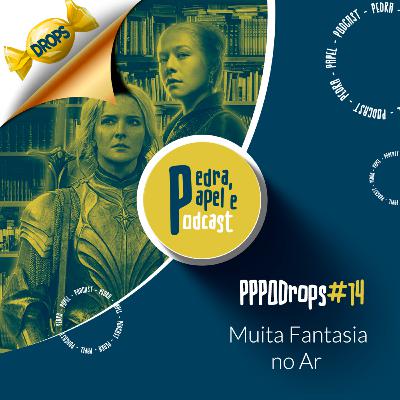 PPPOD Drops 14 - Muita Fantasia no Ar PPPOD Drops 14 - Muita Fantasia no Ar