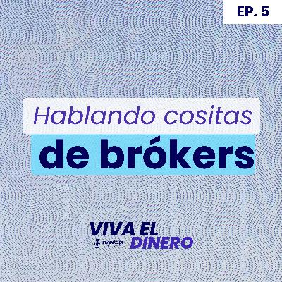 Ep 5. Hablando cositas de Brókers Ep 5. Hablando cositas de Brókers