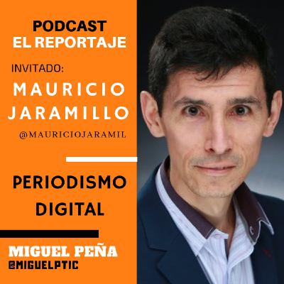 El Reportaje con Mauricio Jaramillo - Periodismo Digital