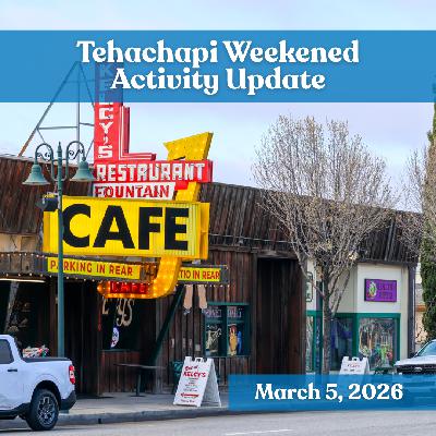 Tehachapi Weekend Activity Update: March 5, 2026