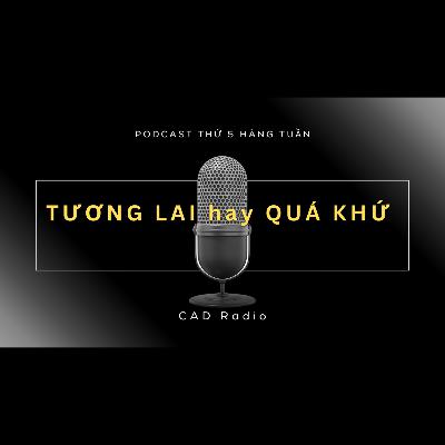 TƯƠNG LAI hay QUÁ KHỨ? - CAD Radio #cadradio #phattrienbanthan #tuonglaihayquakhu TƯƠNG LAI hay QUÁ KHỨ? - CAD Radio #cadradio #phattrienbanthan #tuonglaihayquakhu