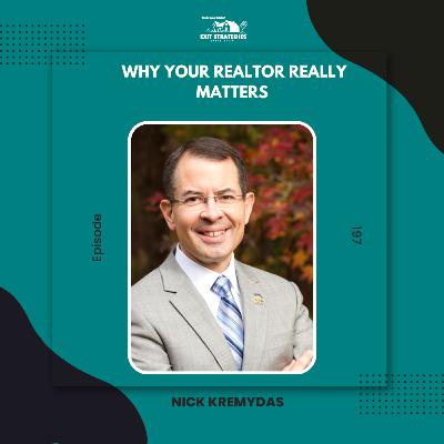 EP 197: Why Your Realtor Really Matters with Nick Kremydas